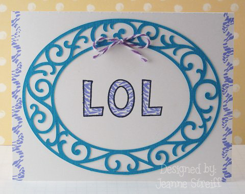 Laugh Out Loud
I used outlines2letter (Licorice ink) and zebra2letter (grape ink) for my letters. The borders were done with part of the "O" in the zebra2letter set in grape ink. The frame was cut with a Sizzix eclips and the Basic Shapes cartridge.
Keywords: outlines2letter zebra2letter sizzix eclips Colorbox
