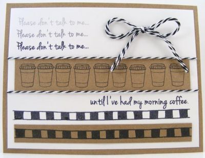 Morning Coffee Card
I mixed humor4women with coffee4two and borders4me on this one.  The baker's twine is from The Twinery.
Keywords: humor4women