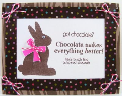 **Got Chocolate Bunny Card**
Chocolate does make everything better....especially M&Ms in your craft room.  
(Wink, wink!)  :)
Keywords: chocolatebunny2stamp