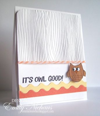 It's Owl Good!
I love the new wavy dies!  I can make my own ric-rac shapes now.  I just love the little owl, so decided to perch him on some of the wavy dies.  I used a woodgrain embossing folder, and it doesn't photograph very well.  It makes the card look wavy!

TFL!

http://emmielouwho.blogspot.com/
