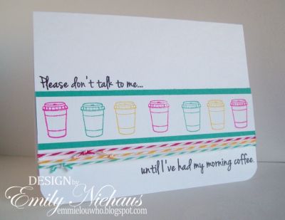 Morning Coffee....
This sentiment was made for me! My hubby and boys can vouch, too. I decided to go with bright colors for this one. I also used the tiny coffee cup image from the set, coffee4two. I added some baker's twine from the twinery in matching colors!

TFL!

http://emmielouwho.blogspot.com/
Keywords: humor4women CAS coffee4two