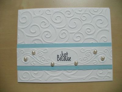 Just Because
Super easy but beautiful card.
