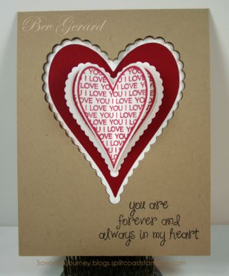 *Forever and Always (front)
The sentiment is on the front, which has been die cut with Stephanie's Sizzix Heart Scallop.  The layered heart is on the interior of the card.  When the card is closed, the layered heart lays perfectly within the heart cutout on the front.  ;)
