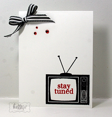 Stay Tuned~KJ
CAS card with just a bit of bling and ribbon added

