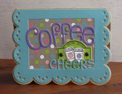 *coffee cheers!
scalloped edge drop in card die set. coffee4two stamps and dies. tsol papers.  quircky alphabet dies
