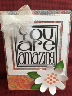 You Are Amazing - Front of Card
Sizzix Flower 3-D Drop-ins Card Die
Rectangle Die
Youare2square stamp
Patterns4flowers - sentiment 
Sizzix Flowers & Fence Set (leaf die)
